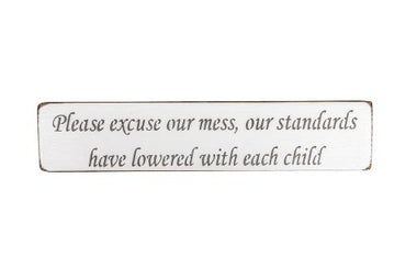 Please excuse our mess, our standards have lowered with each child 45cm wood sign