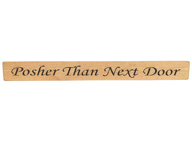90cm x 10cm, Solid wood decorative home sign, handmade in the UK by Austin Sloan with a humorous quote "Posher Than Next Door" Natural wood with black wording