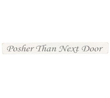90cm x 10cm, Solid wood decorative home sign, handmade in the UK by Austin Sloan with a humorous quote "Posher Than Next Door" Antique white wood with black wording