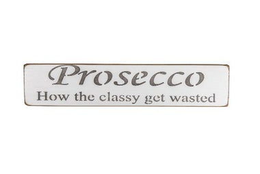 Prosecco How the classy get wasted 45cm wood sign