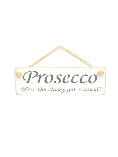 Prosecco How the classy get wasted!