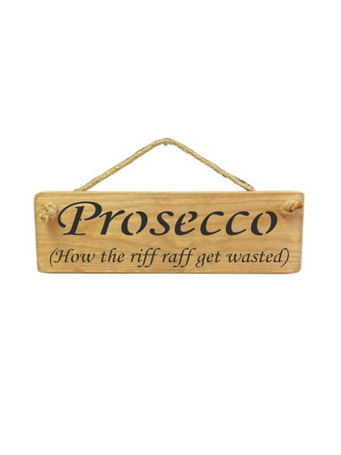 30cm x 10cm, solid wood decorative alcohol lovers sign, handmade in the UK by Austin Sloan with a humorous quote "Prosecco (How the riff raff get wasted)" in a natural wood colour