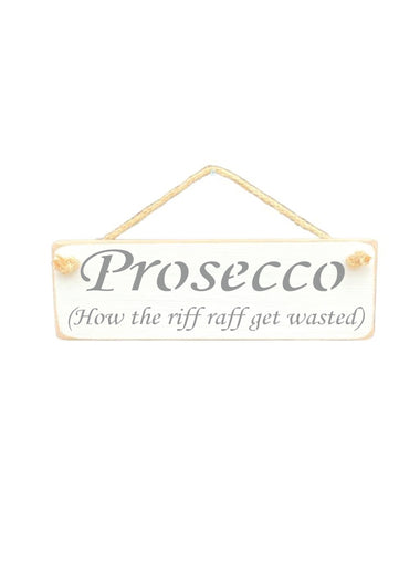 30cm x 10cm, solid wood decorative alcohol lovers sign, handmade in the UK by Austin Sloan with a humorous quote "Prosecco (How the riff raff get wasted)" in a antique white colour