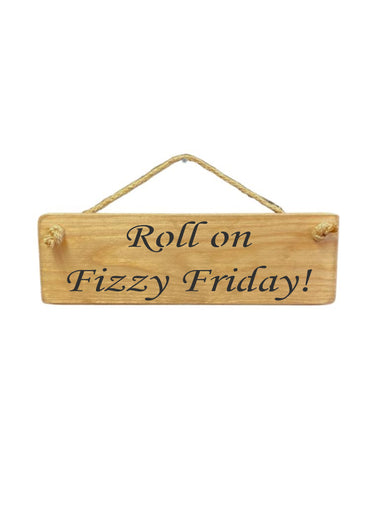 30cm x 10cm, solid wood decorative alcohol lovers sign, handmade in the UK by Austin Sloan with a humorous quote "Roll on Fizzy Friday!" in a natural wood colour