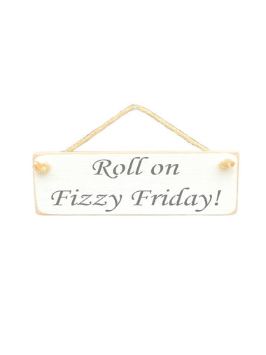 30cm x 10cm, solid wood decorative alcohol lovers sign, handmade in the UK by Austin Sloan with a humorous quote "Roll on Fizzy Friday!" in a antique white colour