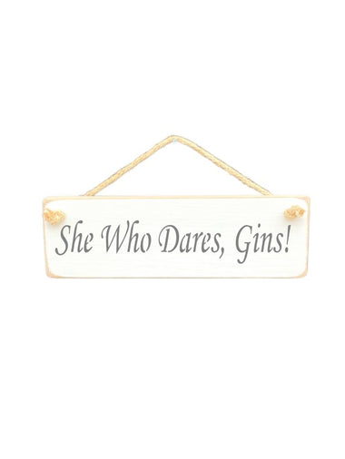 30cm x 10cm, solid wood decorative gin lovers sign, handmade in the UK by Austin Sloan with alcohol lovers quote "She Who Dares, Gins!" in a antique white colour