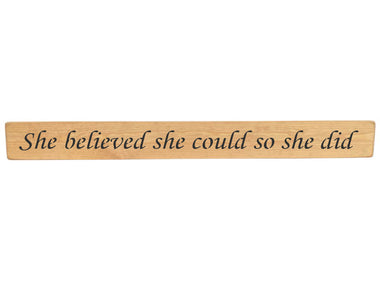 90cm x 10cm, Solid wood decorative home sign, handmade in the UK by Austin Sloan with a inspirational quote "She believed she could so she did" Natural wood with black wording