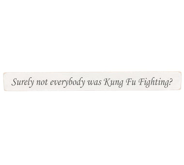Surely not everybody was Kung Fu Fighting? Wooden Wall Art Gift Sign