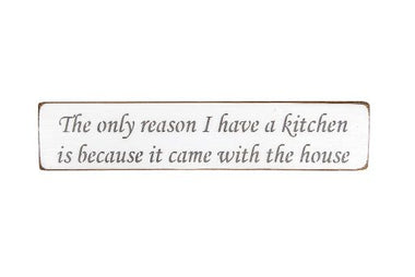 The only reason I have a kitchen is because it came with the house 45cm wood sign
