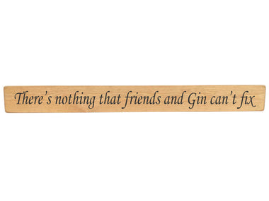 90cm x 10cm, Solid wood decorative kitchen sign, handmade in the UK by Austin Sloan with a humorous alcohol quote "There's nothing that friends and Gin can't fix" Natural wood with black wording