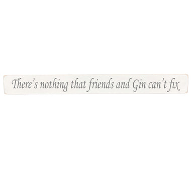 90cm x 10cm, Solid wood decorative kitchen sign, handmade in the UK by Austin Sloan with a humorous alcohol quote "There's nothing that friends and Gin can't fix" Antique white wood with black wording