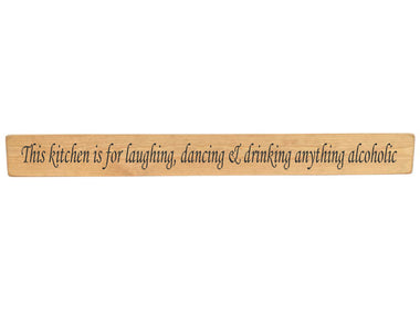 90cm x 10cm, Solid wood decorative kitchen sign, handmade in the UK by Austin Sloan with a humorous alcohol quote "This kitchen is for laughing, dancing & drinking anything alcoholic" Natural wood with black wording