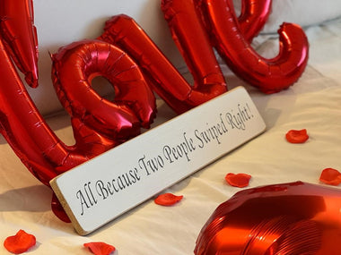 All Because Two People Swiped Right Wooden Wall Art Gift Sign