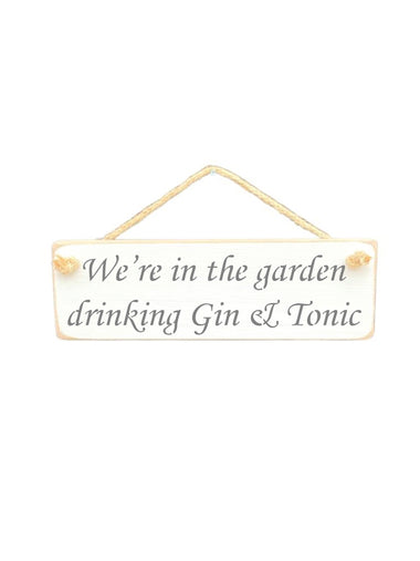 30cm x 10cm, solid wood decorative gin lovers sign, handmade in the UK by Austin Sloan with a garden quote "We're in the garden drinking Gin & Tonic" in a antique white colour