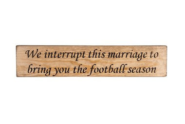 We interrupt this marriage to bring you the football season 45cm wood sign