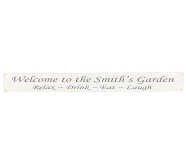 90cm x 10cm, Solid wood decorative garden sign, handmade in the UK by Austin Sloan with a personalised garden quote "Welcome to the Smith's Garden Relax ~ Drink ~ Eat ~ Laugh" Antique white wood with black wording