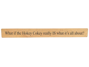 90cm x 10cm, Solid wood decorative kitchen sign, handmade in the UK by Austin Sloan with a humorous quote "What if the Hokey Cokey really IS what it's all about?" Natural wood with black wording