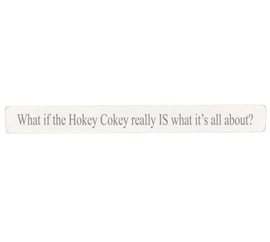 90cm x 10cm, Solid wood decorative kitchen sign, handmade in the UK by Austin Sloan with a humorous quote "What if the Hokey Cokey really IS what it's all about?" Antique white wood with black wording