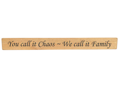 90cm x 10cm, Solid wood decorative home sign, handmade in the UK by Austin Sloan with a humorous family quote "You call it Chaos ~ We call it Family" Natural wood with black wording