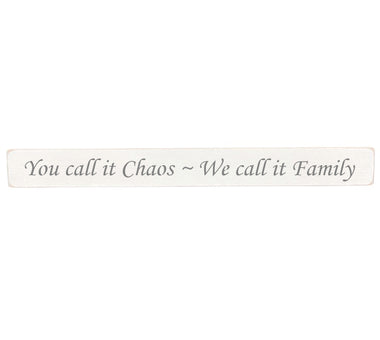 90cm x 10cm, Solid wood decorative home sign, handmade in the UK by Austin Sloan with a humorous family quote "You call it Chaos ~ We call it Family" Antique white wood with black wording